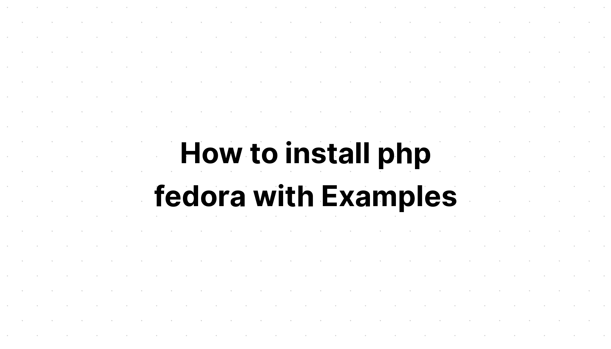 Cách cài đặt php fedora với các ví dụ